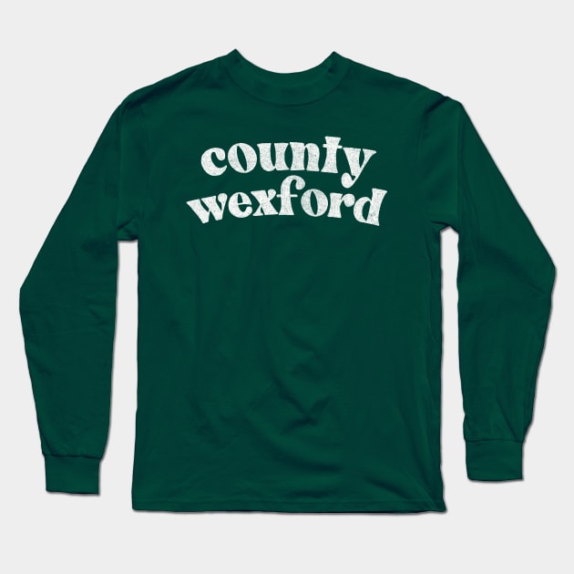 County Wexford - Irish Pride County Gift T-Shirt Long Sleeve T-Shirt by feck!